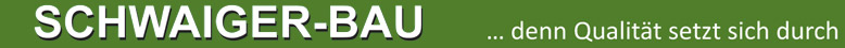 Logo: Schwaiger Bau; Claim: ... denn Qualit&auml;t setzt sich durch. 